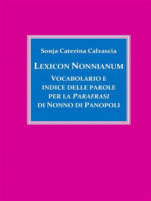 cover image of Lexicon Nonnianum. Vocabolario e indice delle parole per la Parafrasi di Nonno di Panopoli